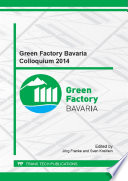 Green factory Bavaria colloquium 2014 : selected, peer reviewed papers from the 1st Green Factory Colloquium, September 30-October 1, 2014, Nuremberg, Germany /