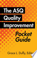 The ASQ quality improvement pocket guide : basic history, concepts, tools, and relationships /