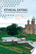 Ethical eating in the postsocialist and socialist world /