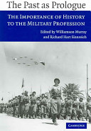 The past as prologue the importance of history to the military profession /