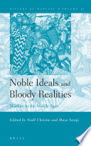 Noble ideals and bloody realities warfare in the middle ages /