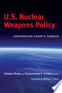 U.S. nuclear weapons policy confronting today's threats /