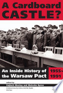 A cardboard castle? an inside history of the Warsaw Pact, 1955-1991 /