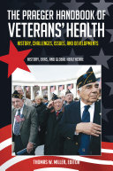 The Praeger handbook of veterans' health history, challenges, issues, and developments /