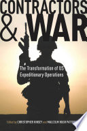 Contractors and war the transformation of US expeditionary operations /