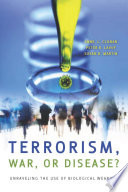 Terrorism, war, or disease? unraveling the use of biological weapons /