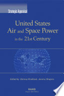 Strategic appraisal United States air and space power in the 21st century /