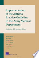 Implementation of the asthma practice guideline in the Army Medical Department evaluation of process and effects /