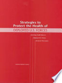 Strategies to protect the health of deployed U.S. forces assessing health risks to deployed U.S. forces : workshop proceedings /