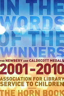 In the words of the winners the Newbery and Caldecott medals, 2001-2010 /