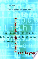 Internet publishing and beyond the economics of digital information and intellectual property /