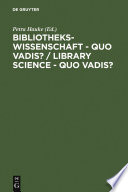 Bibliothekswissenschaft, quo vadis? eine Disziplin zwischen Traditionen und Visionen : Programme, Modelle, Forschungsaufgaben  /