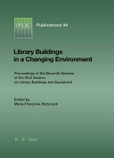 Library buildings in a changing environment : Proceedings of the eleventh seminar of the IFLA section on Library buildings and equipment /
