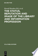 The status, reputation, and image of the library and information profession : proceedings of the IFLA pre-session seminar, Delhi, 24-28 August 1992 /