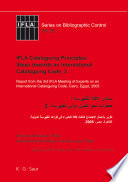IFLA cataloguing principles steps towards an international cataloguing code, 3 : report from the 3rd IFLA Meeting of Experts on an International Cataloguing Code, Cairo, Egypt, 2005 /