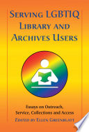 Serving LGBTIQ library and archives users essays on outreach, service, collections and access /