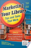 Marketing your library tips and tools that work /