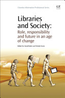 Libraries and society : role, responsibility and future in an age of change /