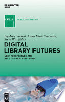 Digital library futures user perspectives and institutional strategies /