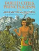 Fabled cities, princes & jinn from Arab myths and legends /