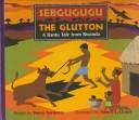 Sebgugugu the glutton : a Bantu tale from Rwanda /