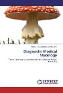 Diagnostic medical mycology : the easiest way to understand and diagnose fungal infections /