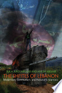 The Shi'ites of Lebanon : modernism, communism, and Hizbullah's Islamists /