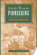 Jewish women pioneering the frontier trail a history in the American West /