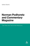 Norman Podhoretz and Commentary Magazine the rise and fall of the neocons /