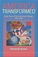 America transformed sixty years of revolutionary change, 1941-2001 /