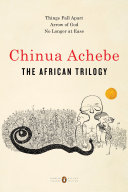 The African trilogy : Things fall apart; Arrow of God; No longer at ease /