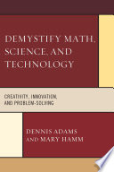 Demystify math, science, and technology creativity, innovation, and problem-solving /