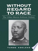 Without regard to race the other Martin Robison Delany /