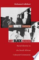 Not white enough, not black enough racial identity in the South African coloured community /