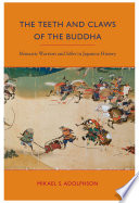 The teeth and claws of the Buddha monastic warriors and sōhei in Japanese history /