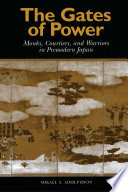 The gates of power monks, courtiers, and warriors in premodern Japan /