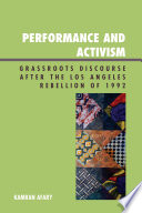 Performance and activism grassroots discourse after the Los Angeles Rebellion of 1992 /