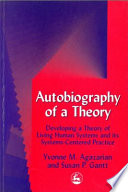 Autobiography of a theory developing the theory of living human systems and its systems-centered practice /