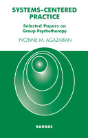 Systems-centered practice selected papers on group psychotherapy (1987-2002) /