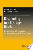 Responding to a Resurgent Russia Russian Policy and Responses from the European Union and the United States /