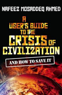 A user's guide to the crisis of civilization and how to save it