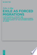 Exile as forced migrations a sociological, literary, and theological approach on the displacement and resettlement of the Southern Kingdom of Judah /