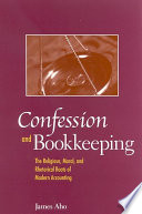 Confession and bookkeeping the religious, moral, and rhetorical roots of modern accounting /