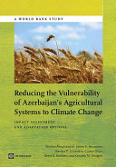 Reducing the vulnerability of Azerbaijan's agricultural systems to climate change : impact assessment and adaptation options /