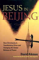 Jesus in Beijing : how Christianity is transforming China and changing the global balance of power /