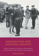Immigration and national identity North African political movements in colonial and postcolonial France /