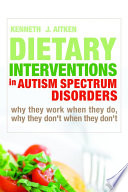 Dietary interventions in autism spectrum disorders why they work when they do, why they don't when they don't /