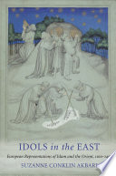 Idols in the East European representations of Islam and the Orient, 1100-1450 /