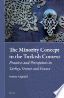 The minority concept in the Turkish context practices and perceptions in Turkey, Greece, and France /