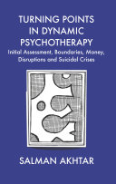 Turning points in dynamic psychotherapy initial assessment, boundaries, money, disruptions and suicidal crises /